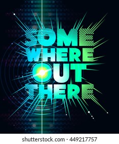 Somewhere out there. Lettering design over dark abstract background