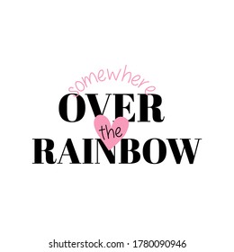 Somewhere over the rainbow quote, modern typographic, vector t shirt design lettering