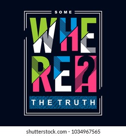 somewhere the truth typographic t shirt design, vector illustration artistic element letters