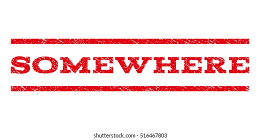 Somewhere watermark stamp. Text caption between parallel lines with grunge design style. Rubber seal stamp with dirty texture. Vector red color ink imprint on a white background.