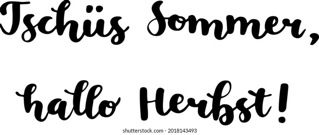 "Tschüs Sommer, hallo Herbst!" hand-drawn vector lettering in German, in English means "Bye Summer, hello Fall or Autumn!". German hand lettering. Vector modern calligraphy art