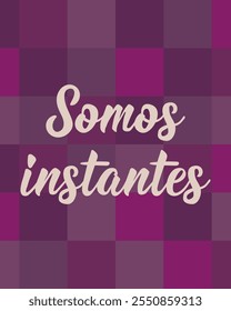 Somos instantes. Translation from Spanish - We are moments. Perfect design for greeting cards, posters and social media. Spanish Lettering.