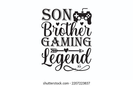 Son brother gaming legend - Gaming typography design, Sports SVG Design, Sports typography t-shirt design, For stickers, Templet, mugs, etc. Vector EPS Editable Files.