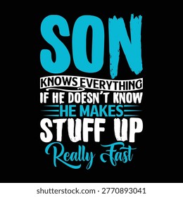 Son Knows Everything If He Doesn't Know He Makes Stuff Up Really Fast, Inspirational And Motivational Say Son Lover Vintage Style Design Illustration Clothing