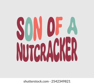 Son Of A Nutcracker, Christmas Vector Design. Lettering Vector illustration. Good for scrapbooking, posters, templet, greeting cards, banners, textiles, T-shirts, and Christmas Quote
