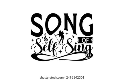 Song Of Self Sing - Singing T-Shirt Design, Handmade Calligraphy Vector Illustration, Bags, Posters, Cards, Isolated On White Background.
