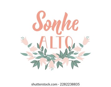 Sonhe alto. Brazilian Lettering. Translation from Portuguese - Dream big. Modern vector brush calligraphy. Ink illustration