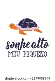 Sonhe alto meu pequeno. Brazilian Lettering. Translation from Portuguese - Dream big little one. Modern vector brush calligraphy. Ink illustration