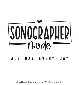 sonographer mode all day every day background inspirational positive quotes, motivational, typography, lettering design