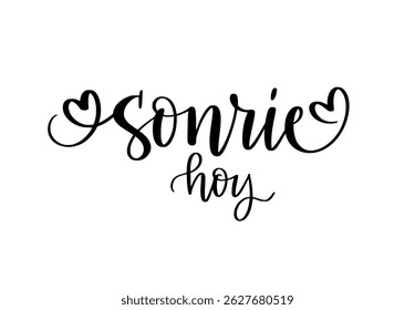 Sonrie hoy. Smile today. Inspirational quote for cards, poster and wall arts. Motivaiton and positive mood. Hand-written vector design