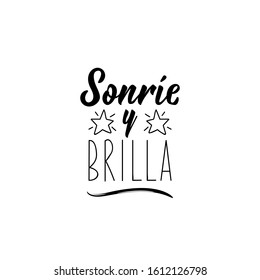 Sonrie y brilla. Lettering. Translation from Spanish - Smile and shine. Modern vector brush calligraphy. Ink illustration.