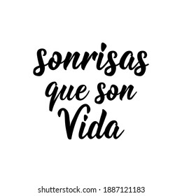 Sonrisas que son vida. Lettering. Translation from Spanish - Smiles are life. Element for flyers, banner and posters. Modern calligraphy