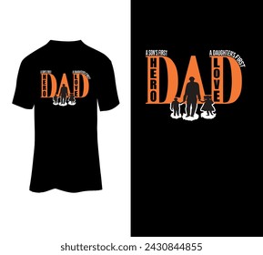 A son's first hero a daughter's first love dad Typography t-shirt vector design.