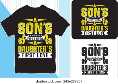 A Son's First Hero, A Daughter's First Love. T-shirt design. Vector Illustration.