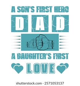 A son's first hero, A daughter's first love, Fathers day t-shirt design with a distressed texture father's day special t-shirt