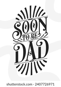 Soon to Be Dad - Father Gift Quote Calligraphy Typography Tshirt Design