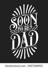 Soon to Be Dad - First Time Father Gift Quote Calligraphy Typography Tshirt Design