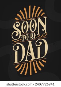 Soon to Be Dad - Promote to Father. First Time Father Gift Quote Calligraphy Typography Tshirt Design