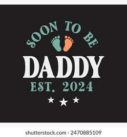 Soon To Be Daddy Father’s Day, daddy T-Shirt, Father Day T-shirt for Boys and Girls Typography T-shirt Design