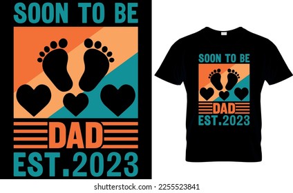 soon to be daddy est.2023. dad t-shirt design,dad t shirt design, dad design, father's day t ahirt design, fathers design, 2023, dad hero,dad t shir