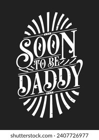 Soon to Be Daddy - First Time Daddy Gift Quote Calligraphy Typography Tshirt Design