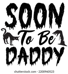 Soon To be Daddy, Happy Halloween Shirt Print Template, Witch Bat Cat Scary House Dark Green Riper Boo Squad Grave Pumpkin Skeleton Spooky Trick Or Treat