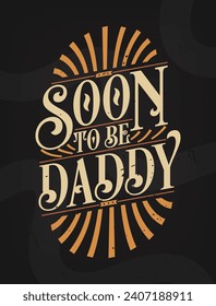 Soon to Be Daddy - Promote to Father. First Time Daddy Gift Quote Calligraphy Typography Tshirt Design