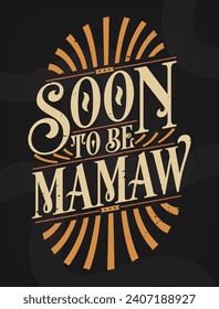 Soon to Be Mamaw - Present for Grandma. First Time Grandmother Gift Quote Calligraphy Typography Tshirt Design