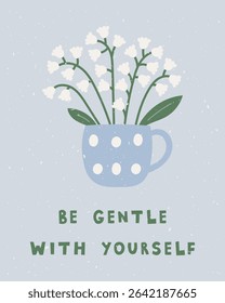 Soothing Floral Art Print. A calming floral vector illustration with  motivational message in a soft pastel colors. Self love and emotional wellness saying. Flat style