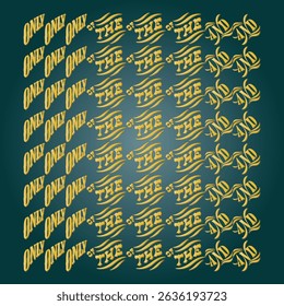 Sophisticated abstract graphic design features repeating "the and only" text in elegant gold font against a dark teal background. Perfect for modern design, luxury branding, or artistic backgrounds.