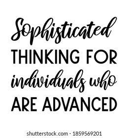 Sophisticated thinking for individuals who are advanced. Vector Quote