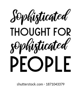 Sophisticated thought for sophisticated people. Vector Quote