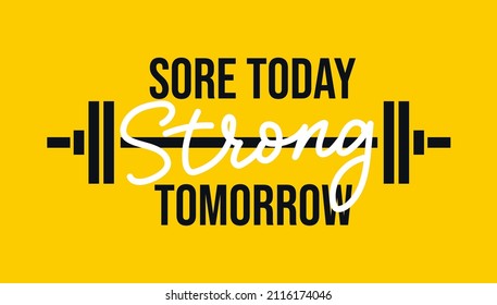 Sore today Strong tomorrow Gym motivational quote with grunge effect and barbell. Workout inspirational Poster. Vector fitness design for gym, textile, posters, t-shirt, cover, banner, cards, cases