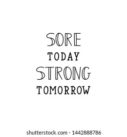 Sore today, strong tomorrow. Lettering. Vector illustration. Perfect design for greeting cards, posters, T-shirts, banners print invitations. Sport gym, fitness label