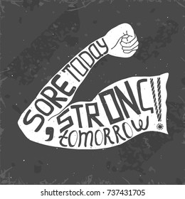 "Sore today, strong tomorrow" lettering. Stock vector illustration of a man's arm with hand written phrase. Workout and fitness motivation quote.