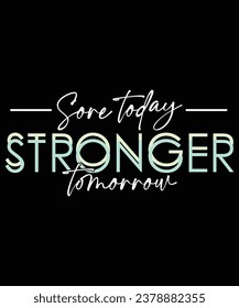 Sore today stronger tomorrow typography design