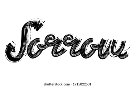 Sorrow Typography Black Text Hand written Brush font drawn phrase decorative script letter on the White background for sayings