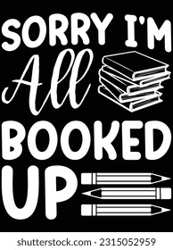 Sorry I'm all booked up vector art design, eps file. design file for t-shirt. SVG, EPS cuttable design file
