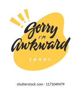 'Sorry I'm Awkward' hand lettering. Hand drawn illustration related to social anxiety and mental health awareness. Vector.
