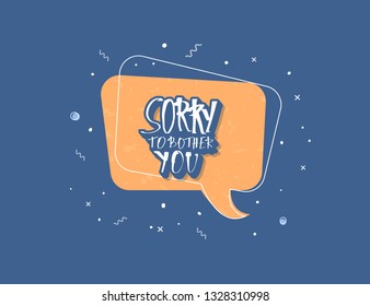 Sorry to bother you quote with decoration. Poster template with handwritten lettering and decor design elements. Inspirational banner with text. Vector conceptual illustration.