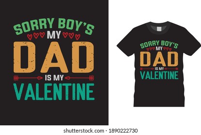 Sorry Boy's Dad Is My Valentine  T shirt Design, typography, vintage t shirt, retro, vector, apparel, eps 10, template, print design