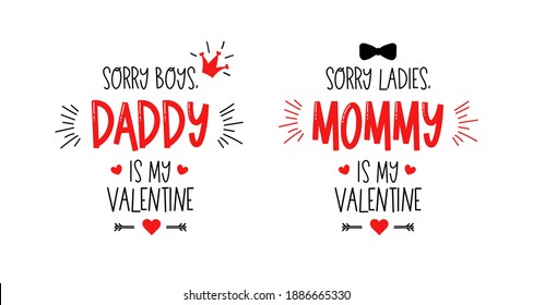 Sorry boys, daddy is my valentine. Sorry girls, mommy is my valentine. Vector typography for baby girl or boy. Kids 1st celebration lettering. Text design for cards and clothes. Cartoon illustration.