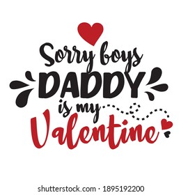 Sorry boys, daddy is my valentine.  Vector typography for baby boy. Kids 1st celebration lettering. Text design for cards and clothes. Cartoon illustration.