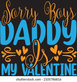 Sorry boys daddy is my valentine, t-shirt design and vector file.