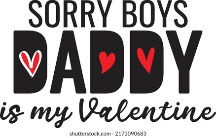Sorry boys daddy Is My Valentine. Valentines Day typography Design