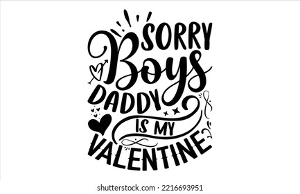 Sorry Boys Daddy is My Valentine - Happy Valentinstag T Shirt Design, Handschrift für Ihr Design, Moderne Kalligrafie, Svg Files for Cricut, Poster, EPS 