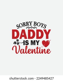 Sorry Boys Daddy is my valentine Valentines Day T-Shirt Design