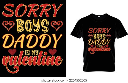 Sorry boys daddy is my valentine,,, valentine T-Shirt design
