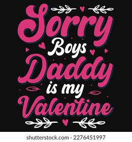 Sorry boys daddy is my Valentine typography tshirt design 