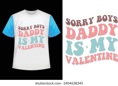 Sorry Boys Daddy is My Valentine t shirt design